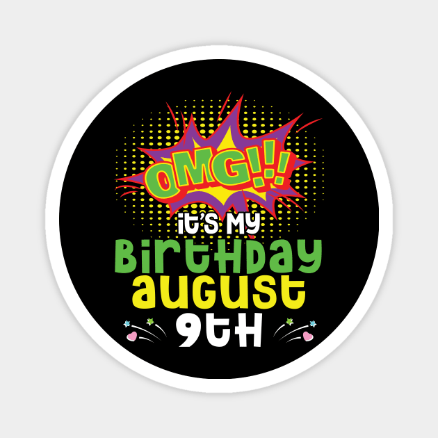 OMG It's My Birthday On August 9th Happy Birthday To Me You Daddy Mommy Brother Sister Son Daughter Magnet by joandraelliot